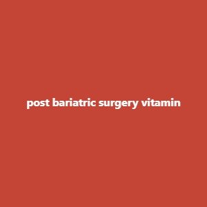 post bariatric surgery vitamin